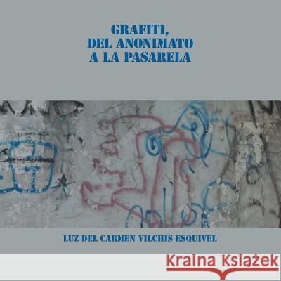 Grafiti, Del Anonimato a La Pasarela Luz del Carmen Vilchis Esquivel 9781506527642 Palibrio - książka