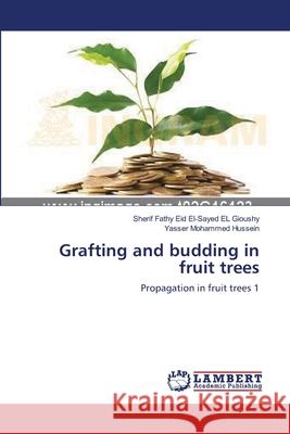 Grafting and budding in fruit trees Sherif Fathy Eid El-Sayed El Gioushy, Yasser Mohammed Hussein 9783659395178 LAP Lambert Academic Publishing - książka