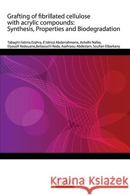 Grafting of fibrillated cellulose with acrylic compounds: Synthesis, Properties and Biodegradation El Idrissi Abderrahmane Achelhi Nafea Elyousfi Redouane 9789975341134 Eliva Press - książka