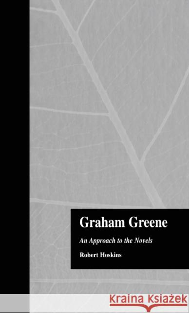 Graham Greene : An Approach to the Novels Robert Hoskins 9780815312659 Garland Publishing - książka