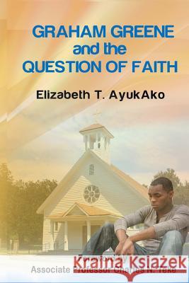 Graham Greene And The Question of Faith Teke, Charles N. 9781514698518 Createspace - książka