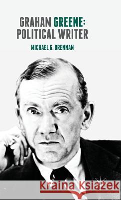 Graham Greene: Political Writer Michael G. Brennan 9781137343956 Palgrave MacMillan - książka