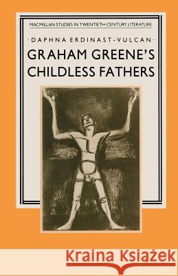 Graham Greene's Childless Fathers Daphna Erdinast-Vulcan 9781349090150 Palgrave MacMillan - książka