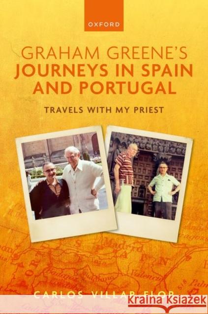 Graham Greene's Journeys in Spain and Portugal: Travels with My Priest Carlos (Professor of English Studies, Professor of English Studies, University of La Rioja) Villar Flor 9780192868312 Oxford University Press - książka