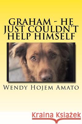 Graham; He Just Couldn't Help Himself: Graham Wendy Hojem Amato 9781532794216 Createspace Independent Publishing Platform - książka