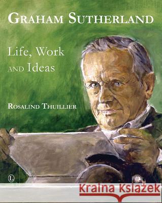Graham Sutherland: Life, Work and Ideas Thuillier, Rosalind 9780718893408 Lutterworth Press - książka