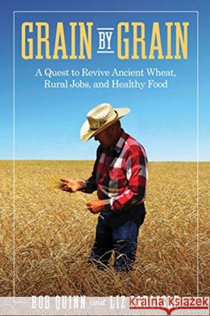 Grain by Grain: A Quest to Revive Ancient Wheat, Rural Jobs, and Healthy Food Bob Quinn Elizabeth Waterton Carlisle 9781610919951 Island Press - książka