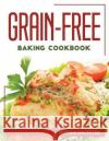 Grain-Free Baking Cookbook Marissa Saltpeter 9781804768198 Marissa Saltpeter