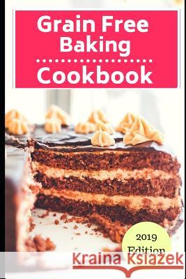 Grain Free Baking Cookbook: Healthy Grain Free Baking and Dessert Recipes Sherrill Evens 9781720272298 Independently Published - książka