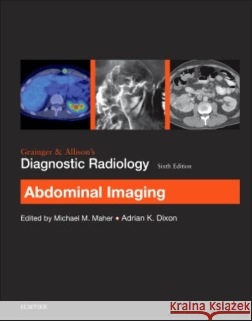 Grainger & Allison's Diagnostic Radiology: Abdominal Imaging Michael, Jr. Maher Adrian K. Dixon 9780702069383 Elsevier - książka