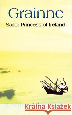 Grainne: Sailor Princess of Ireland Gherasim, Louise 9781403386915 Authorhouse - książka