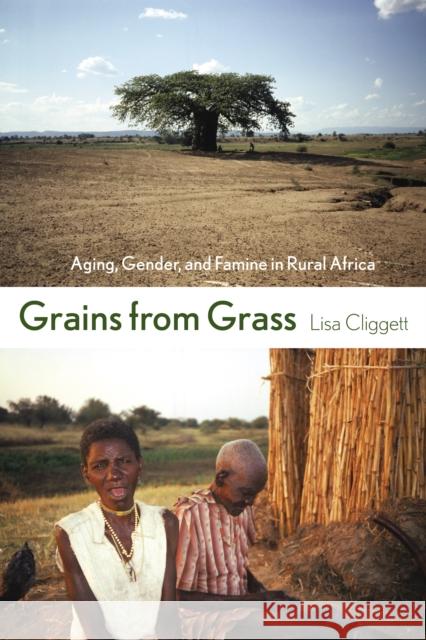 Grains from Grass: Aging, Gender, and Famine in Rural Africa Cliggett, Lisa 9780801443664 CORNELL UNIVERSITY PRESS - książka
