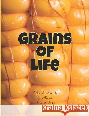 Grains of Life Joe Aleman Irene A Ortiz Petra Ortiz 9798370784019 Independently Published - książka