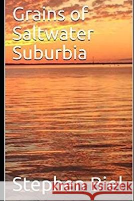 Grains of Saltwater Suburbia Stephen Biel 9781983358159 Independently Published - książka