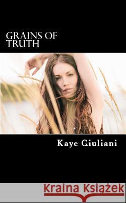 Grains of Truth Mrs Kaye M. Giuliani 9781479188772 Createspace - książka