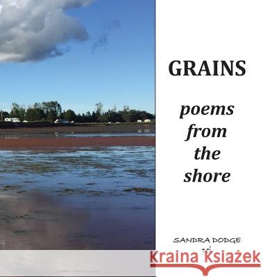 Grains: Poetry from the Shore Sandra L. Dodge Sandra L. Dodge 9780986198748 Red Cove Publishing - książka