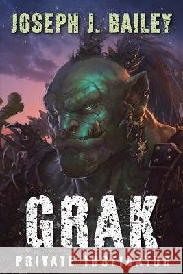 Grak: Private Instigator Joseph J. Bailey 9781975773663 Createspace Independent Publishing Platform - książka