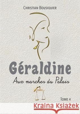 G?raldine: Aux marches du Palais Christian Bousiquier 9782322542055 Bod - Books on Demand - książka