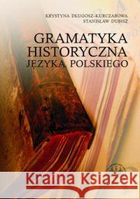 Gramatyka historyczna języka polskiego Długosz-Kurczabowa Krystyna Dubisz Stanisław 9788323501183 Wydawnictwo Uniwersytetu Warszawskiego - książka