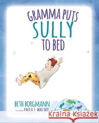 Gramma Puts Sully to Bed Paula S. Wallace Beth Borgmann 9781736479421 E.B. Books - książka