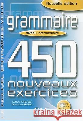Grammaire 450 Nouveaux Exercices, Niveau Intermediarie Sirejols 9782090337419 Cle - książka