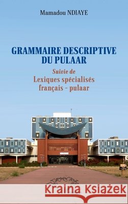 Grammaire descriptive du pulaar: Suivie de Lexiques sp?cialis?s fran?ais - pulaar Mamadou Ndiaye 9782336431017 Editions L'Harmattan - książka