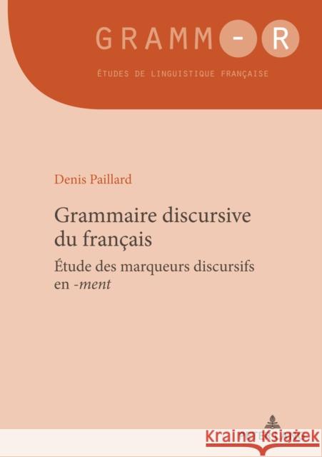 Grammaire Discursive Du Français: Étude Des Marqueurs Discursifs En -Ment Paillard, Denis 9782807619159 P.I.E-Peter Lang S.A., Editions Scientifiques - książka