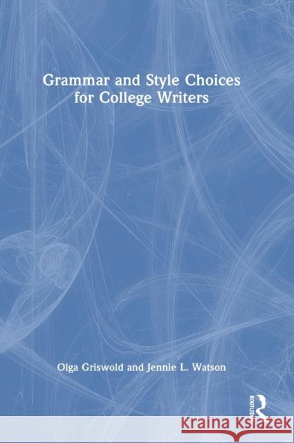 Grammar and Style Choices for College Writers Olga Griswold Jennie Watson 9780367748593 Routledge - książka