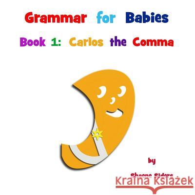Grammar for Babies, Book 1: Carlos the Comma Shaene Siders 9781942028017 Dragon Under Glass - książka