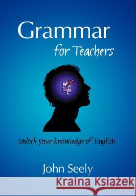 Grammar for Teachers John Seely 9780955345128 Oxpecker - książka