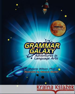 Grammar Galaxy: Nebula: Adventures in Language Arts Melanie Wilson Rebecca Mueller 9780996570305 Fun to Learn Books - książka