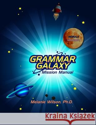 Grammar Galaxy: Nebula: Mission Manual Melanie Wilson 9780996570312 Fun to Learn Books - książka