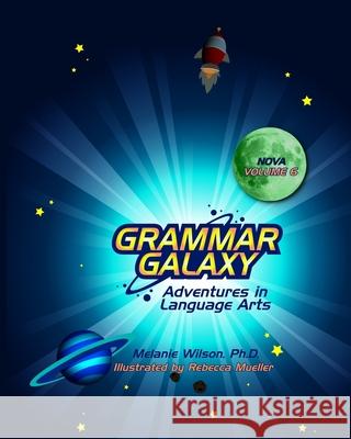 Grammar Galaxy Nova: Adventures in Language Arts Melanie Wilson, Rebecca Mueller 9781735493923 Fun to Learn Books - książka