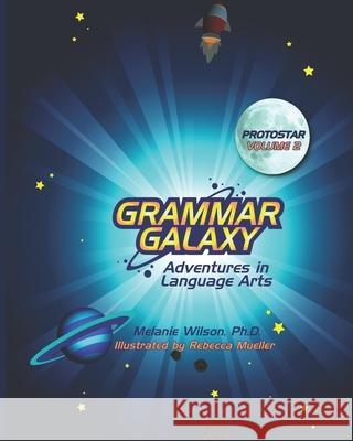 Grammar Galaxy: Protostar: Adventures in Language Arts Melanie Wilson Rebecca Mueller 9780996570329 Fun to Learn Books - książka