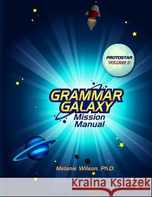 Grammar Galaxy: Protostar: Mission Manual Melanie Wilson 9780996570336 Fun to Learn Books - książka