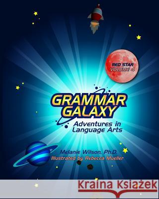 Grammar Galaxy Red Star: Adventures in Language Arts Rebecca Mueller Melanie Wilson 9780996570381 Fun to Learn Books - książka