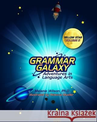 Grammar Galaxy: Yellow Star: Adventures in Language Arts Melanie Wilson Rebecca Mueller 9780996570367 Fun to Learn Books - książka