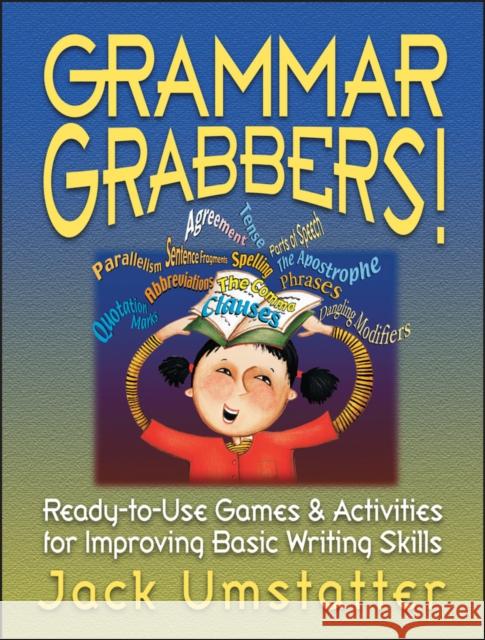 Grammar Grabbers!: Ready-To-Use Games and Activities for Improving Basic Writing Skills Umstatter, Jack 9780130425928 Jossey-Bass - książka