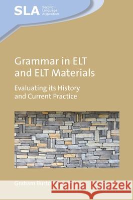 Grammar in ELT and ELT Materials: Evaluating its History and Current Practice Graham Burton 9781836682561 Multilingual Matters Limited - książka