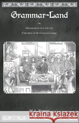 Grammar Land: Or Grammar in Fun for the Children of Schoolroom-Shire M L Nesbitt   9780988510678 Hillside Education - książka