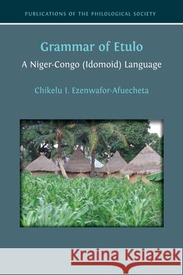 Grammar of Etulo: A Niger-Congo (Idomoid) Language Chikelu I. Ezenwafor-Afuecheta 9781805115984 Open Book Publishers - książka