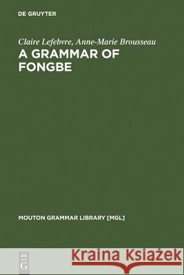 Grammar of Fongbe Lefebvre, Claire 9783110173604 Walter de Gruyter - książka
