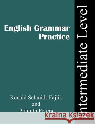 Grammar Practice: Intermediate Level Pramith Perera, Ronald Schmidt-Fajlik 9798564622936 Independently Published - książka
