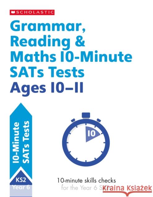 Grammar, Reading & Maths 10-Minute SATs Tests Ages 10-11 Shelley Welsh 9781407183176 Scholastic - książka