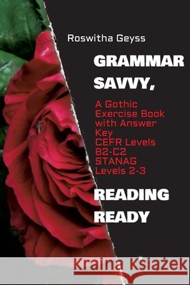 Grammar Savvy, Reading Ready: A Gothic Exercise Book with Answer Key. CEFR Levels B2-C2, STANAG Levels 2-3 Roswitha Geyss 9783347096394 Tredition Gmbh - książka