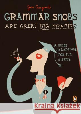 Grammar Snobs Are Great Big Meanies: A Guide to Language for Fun and Spite June Casagrande 9780143036838 Penguin Books - książka