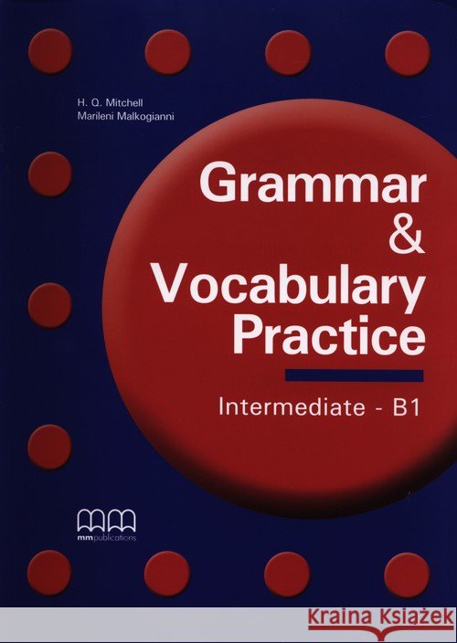 Grammar & Vocabulary Practice Intermediate B1 Mitchell H.Q. Malkogianni Marileni 9789604785926 MM Publications - książka
