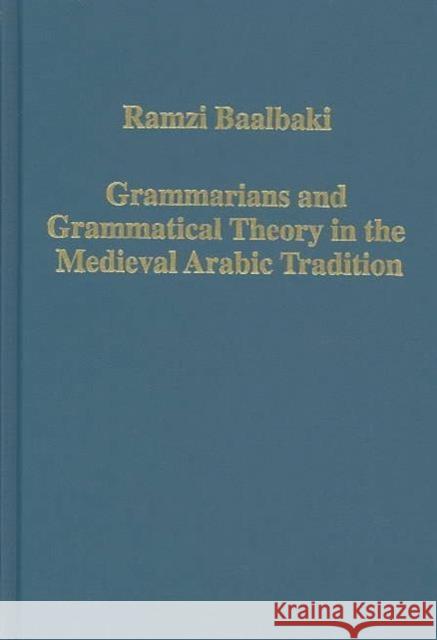 Grammarians and Grammatical Theory in the Medieval Arabic Tradition Ramzi Baalbaki   9780860789482 Ashgate Publishing Limited - książka