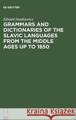 Grammars and Dictionaries of the Slavic Languages from the Middle Ages up to 1850 Stankiewicz, Edward 9783110097788 Walter de Gruyter & Co - książka