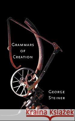 Grammars of Creation George Steiner 9780300097290 Yale University Press - książka
